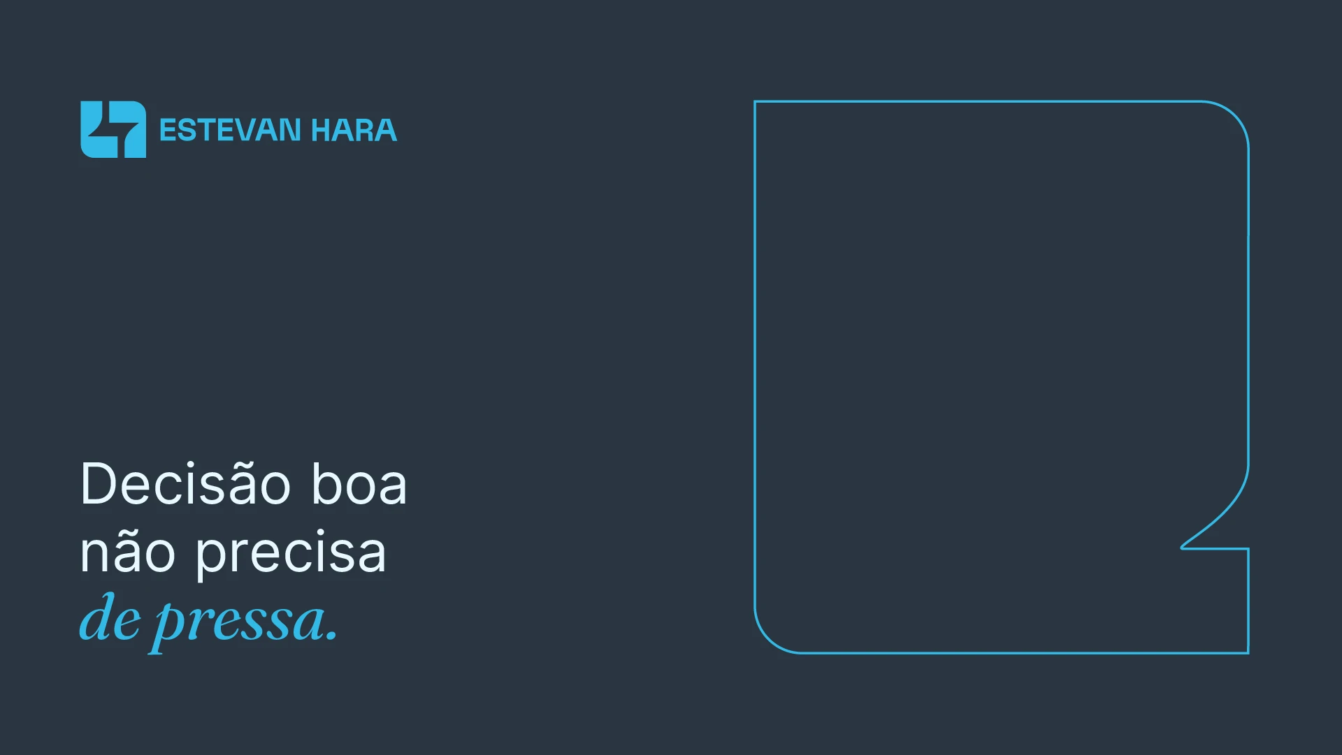 Peça “Decisão boa não precisa de pressa.”